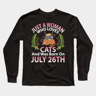 Birthday Me Nana Mom Aunt Sister Wife Daughter Just A Woman Who Loves Cats And Was Born On July 26th Long Sleeve T-Shirt